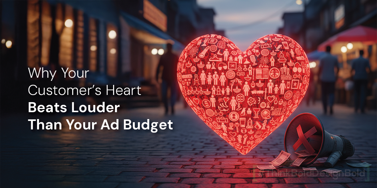 Why Your Customer’s Heart Beats Louder Than Your Ad Budget 